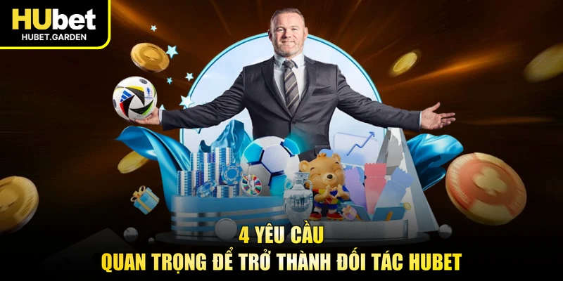 4 yêu cầu quan trọng để trở thành đối tác HUBET 