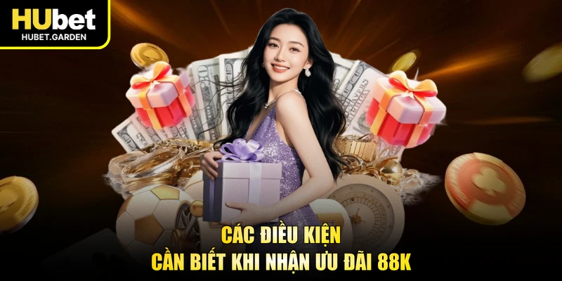 Các điều kiện cần biết khi nhận ưu đãi 88K