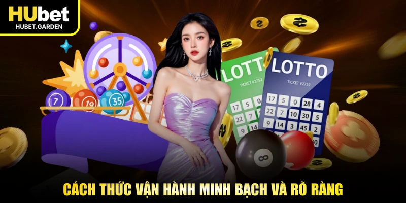 Cách thức vận hành minh bạch và rõ ràng