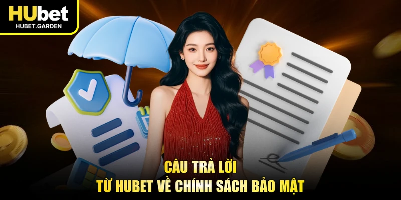 Câu trả lời từ HUBET về chính sách bảo mật 