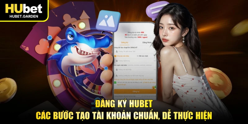 Đăng Ký HUBET – Các Bước Tạo Tài Khoản Chuẩn, Dễ Thực Hiện