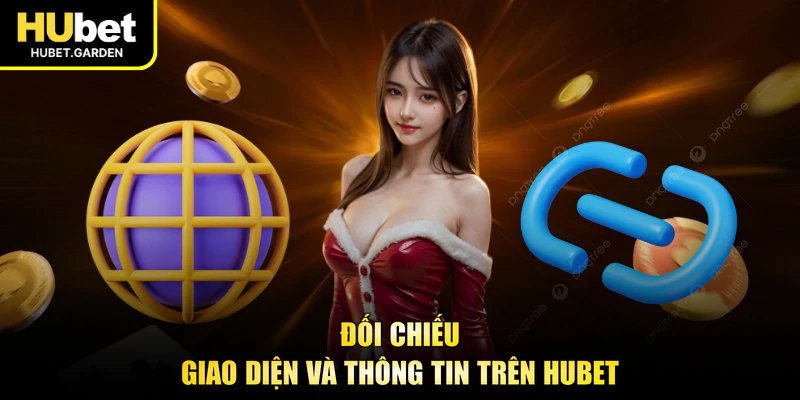 Đối chiếu giao diện và thông tin trên HUBET