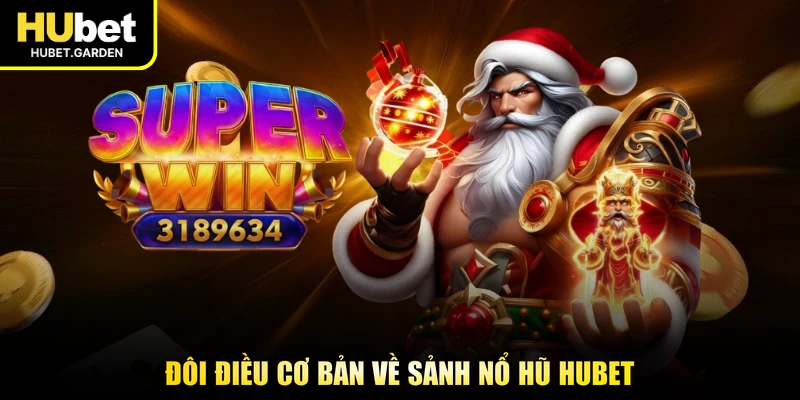 Đôi điều cơ bản về sảnh nổ hũ HUBET