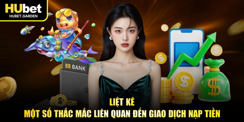 Liệt kê một số thắc mắc liên quan đến giao dịch nạp tiền