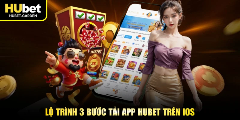 Lộ trình 3 bước tải app HUBET trên iOS