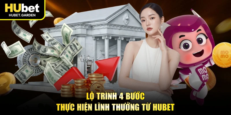 Lộ trình 4 bước thực hiện lĩnh thưởng từ HUBET