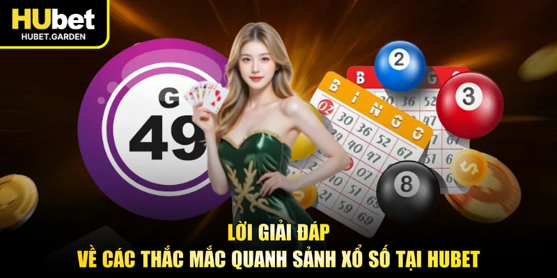 Lời giải đáp về các thắc mắc quanh sảnh xổ số tại HUBET