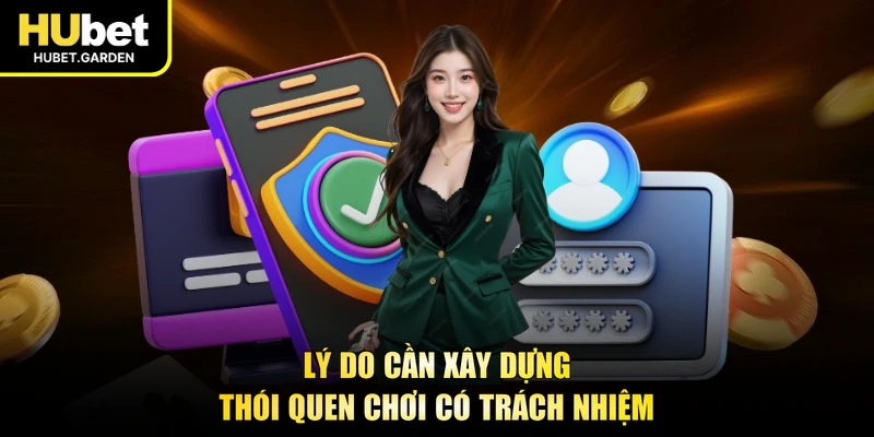 Lý do cần xây dựng thói quen chơi có trách nhiệm