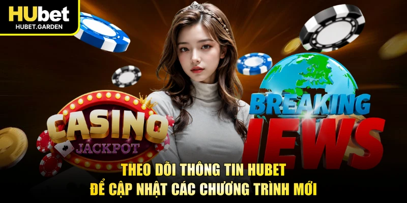 Theo dõi thông tin HUBET để cập nhật các chương trình mới