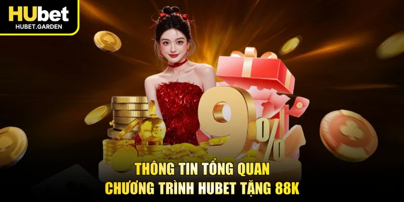 Thông tin tổng quan chương trình HUBET tặng 88K
