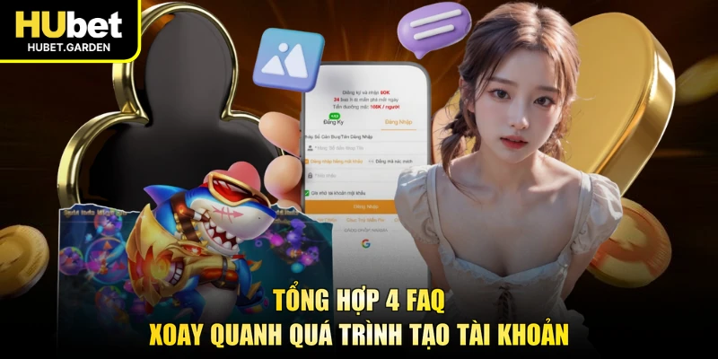 Tổng hợp 4 FAQ xoay quanh quá trình tạo tài khoản